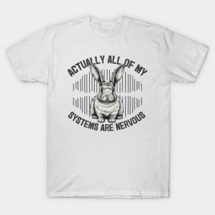 Actually all my systems are nervous T-Shirt